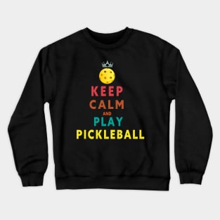KEEP CALM AND PLAY PICKLEBALL  FUNNY T-SHIRT; FUNNY QUOTE Crewneck Sweatshirt